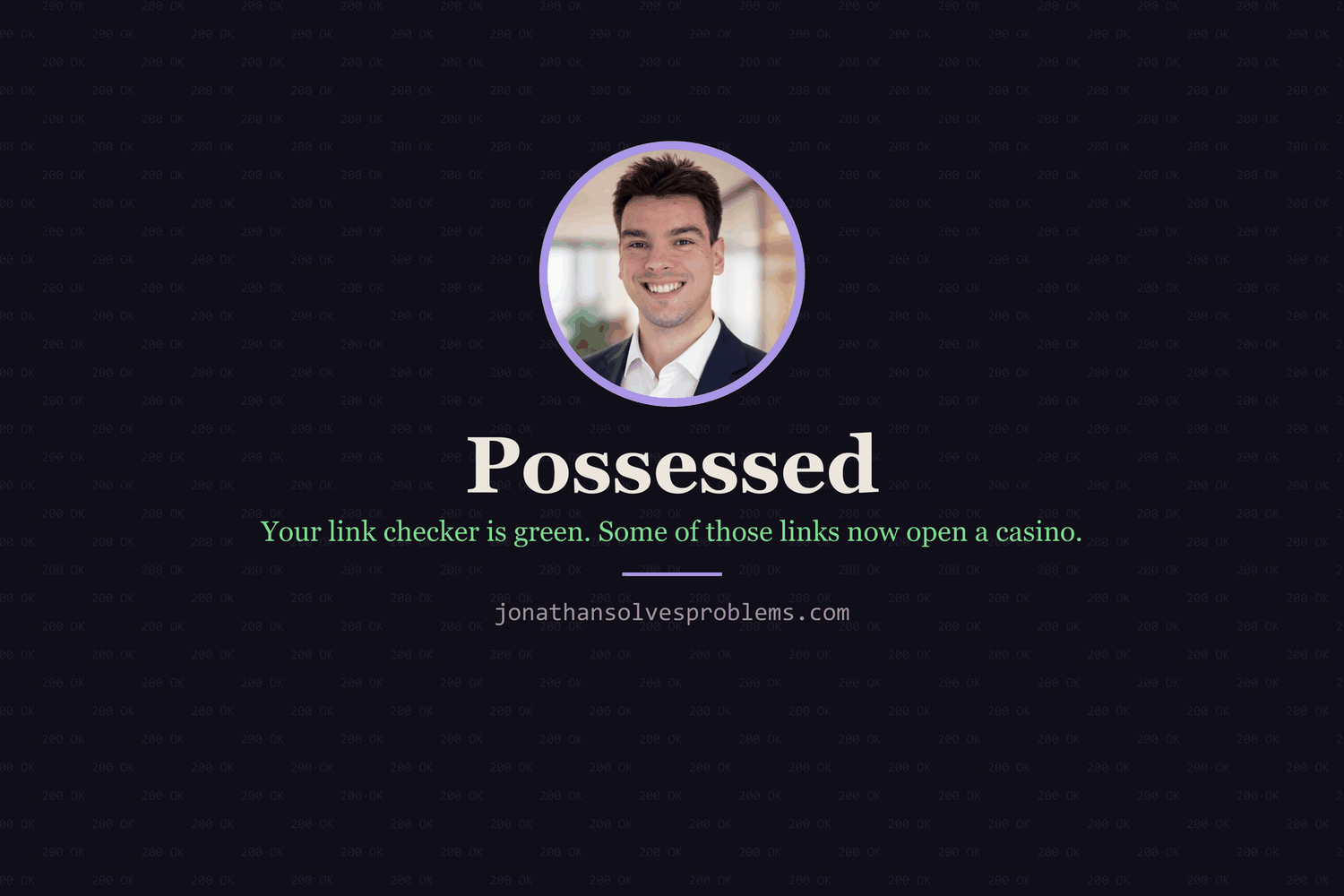 Carte titre sur un fond sombre parsemé de petits 200 OK : une photo de profil ronde au-dessus du mot Possessed et de la ligne Your link checker is green. Some of those links now open a casino.
