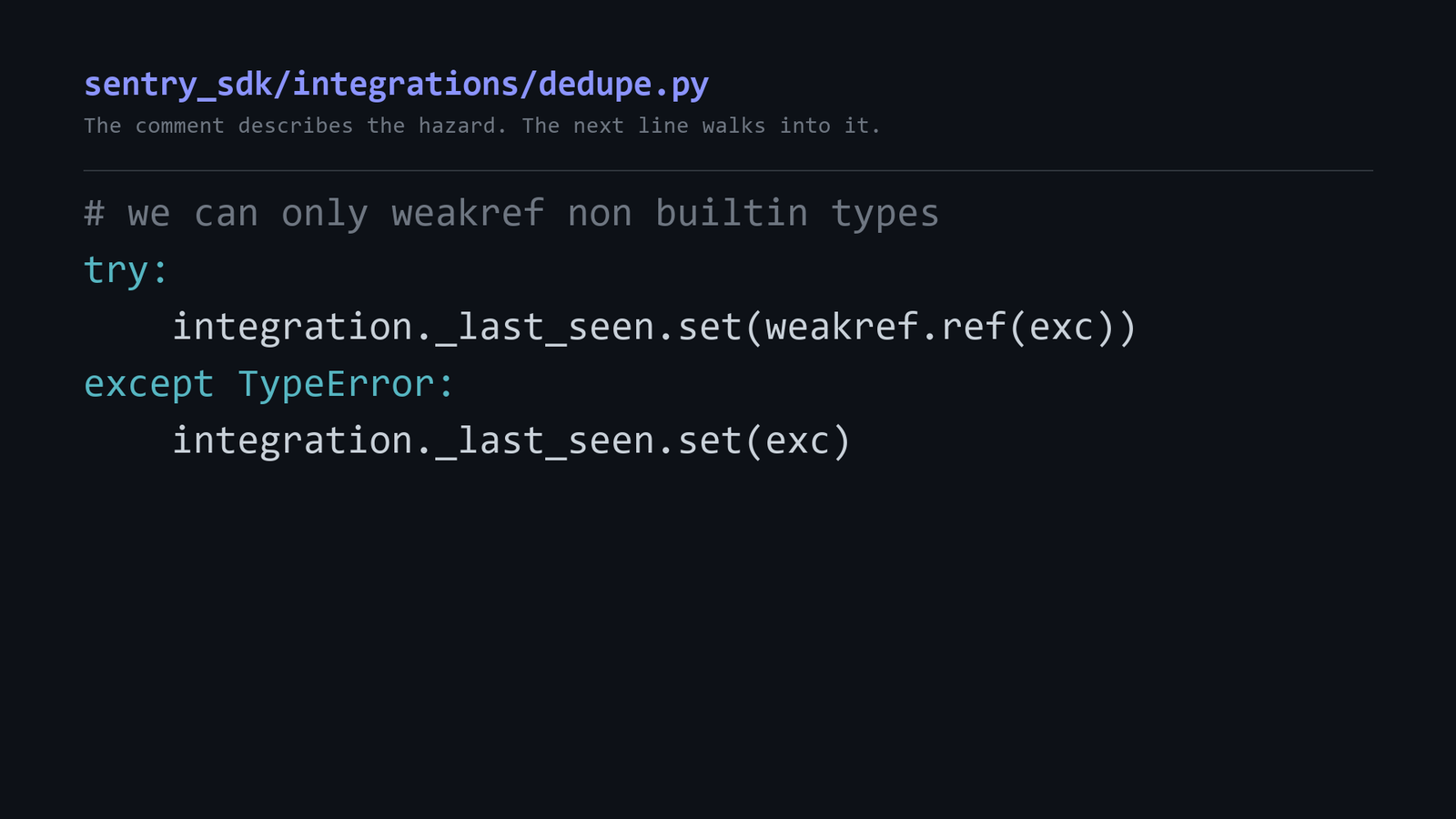 Screenshot of sentry_sdk/integrations/dedupe.py showing a bare `except TypeError:` fallback that stores the exception itself when weakref.ref(exc) raises. The comment on the line directly above reads `# we can only weakref non builtin types`.